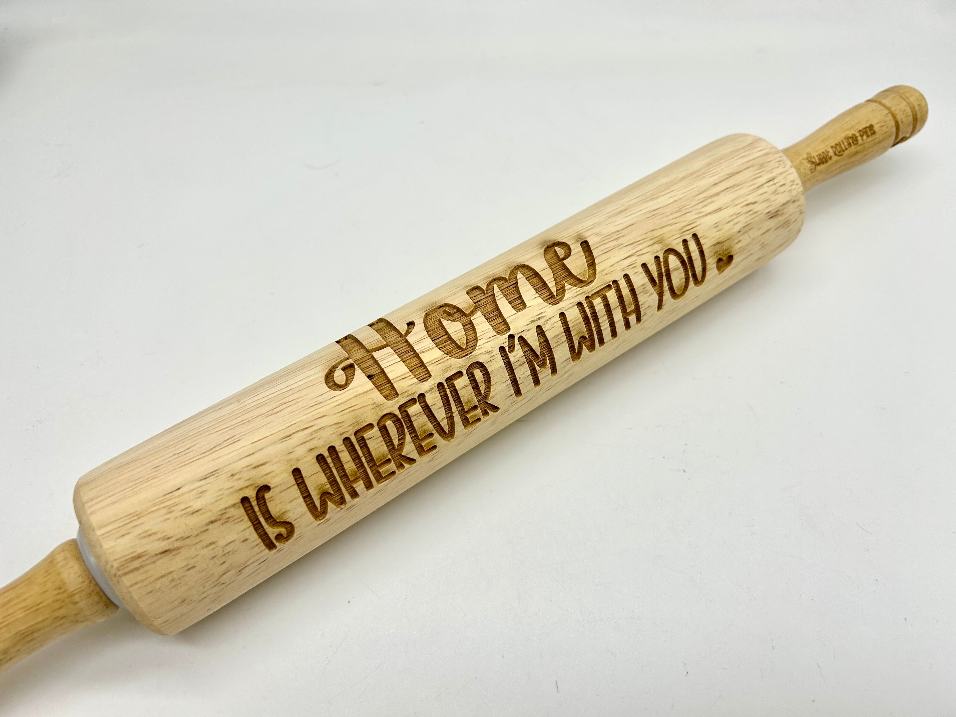 Embossed Rolling Pin: Home is Wherever I am With You