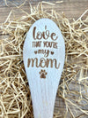 Wooden Spoon: I Love That You're My Mom (with paw)